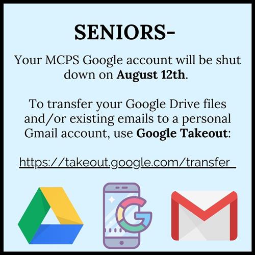 Seniors, Your MCPS Google Account will be shut down August 12th, use Google Takeout to transfer to a personal Gmail account
